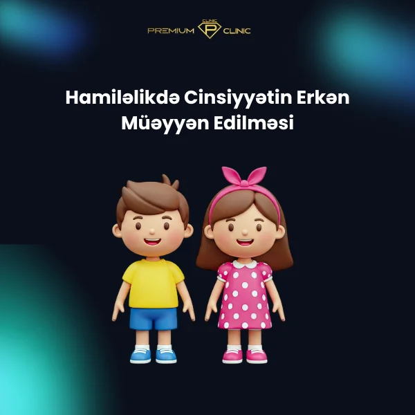 Hamiləlikdə Cinsiyyətin Erkən Müəyyən Edilməsi: Hansı Həftədə?